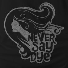 Load image into Gallery viewer, NEVER SAY DYE