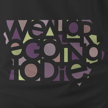 Load image into Gallery viewer, Negative Space - WE ALL ARE GOING TO...
